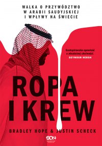 Ropa i krew. Walka o przywództwo w Arabii Saudyjskiej i wpływy na świecie - Justin Scheck - ebook
