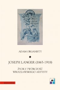 Joseph Langer (1865-1918). Życie i twórczość wrocławskiego artysty - Adam Organisty - ebook