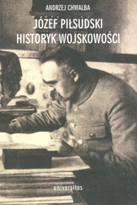 Józef Piłsudski historyk wojskowości - Andrzej Chwalba - ebook
