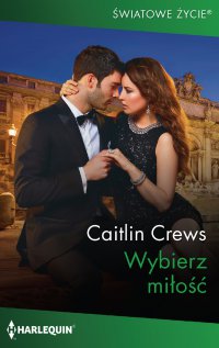 Wybierz miłość - Caitlin Crews - ebook