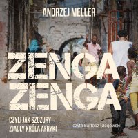 Zenga zenga, czyli jak szczury zjadły króla Afryki - Andrzej Meller - audiobook