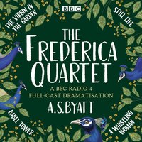 Frederica Quartet: The Virgin in the Garden, Still Life, Babel Tower & A Whistling Woman - A. S. Byatt - audiobook