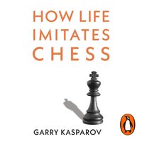 How Life Imitates Chess - Garry Kasparov - audiobook