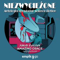Niezwyciężone: Amazing Grace - Jakub Żulczyk - audiobook