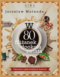 W 80 filiżanek dookoła świata. Piętnaście najsłynniejszych kawiarni - Jarosław Molenda - ebook