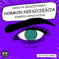 Hormon nieszczęścia. Komedia hipnotyczna - Danuta Noszczyńska - audiobook