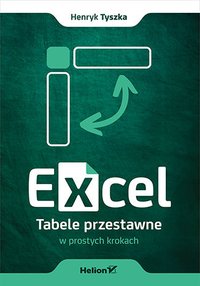 Excel. Tabele przestawne w prostych krokach - Henryk Tyszka - ebook