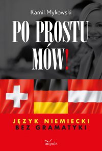Po prostu mów! Język niemiecki bez gramatyki - Kamil Mykowski - ebook