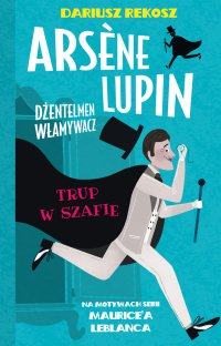 Arsene Lupin – dżentelmen włamywacz. Tom 7. Trup w szafie - Dariusz Rekosz - ebook