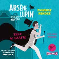 Arsene Lupin – dżentelmen włamywacz. Tom 7. Trup w szafie - Dariusz Rekosz - audiobook