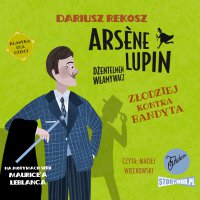 Arsene Lupin – dżentelmen włamywacz.  Tom 6. Złodziej kontra bandyta - Dariusz Rekosz - audiobook