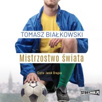 Mistrzostwo świata - Tomasz Białkowski - audiobook