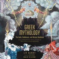 Greek Mythology: The Gods, Goddesses, and Heroes Handbook - Liv Albert - audiobook