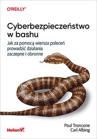 Cyberbezpieczeństwo w bashu. Jak za pomocą wiersza poleceń prowadzić działania zaczepne i obronne - Paul Troncone - ebook