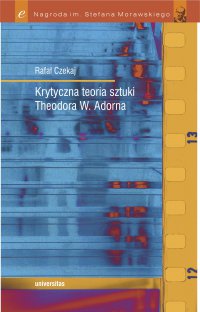 Krytyczna teoria sztuki Theodora W. Adorna - Rafał Czekaj - ebook
