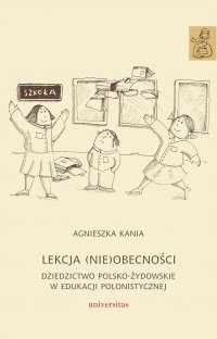 Lekcja (nie)obecności. Dziedzictwo polsko-żydowskie w edukacji polonistyczne - Agnieszka Kania - ebook