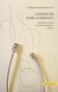 Literatura doby Internetu. Interaktywność i multimedialność tekstu - Małgorzata Janusiewicz - ebook