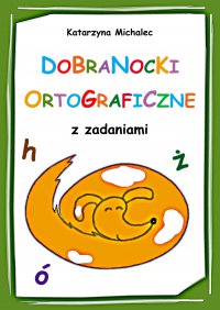 Dobranocki ortograficzne z zadaniami - Katarzyna Michalec - ebook