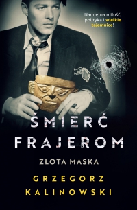 Śmierć frajerom. Złota maska - Grzegorz Kalinowski - ebook