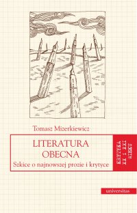 Literatura obecna. Szkice o najnowszej prozie i krytyce - Tomasz Mizerkiewicz - ebook