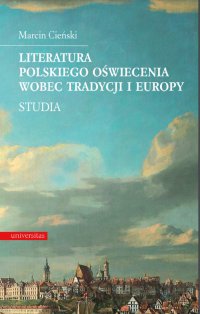 Literatura polskiego oświecenia wobec tradycji i Europy. Studia - Marcin Cieński - ebook