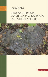 Lubuska literatura osadnicza jako narracja założycielska regionu - Kamila Gieba - ebook