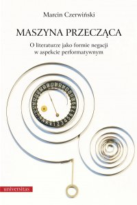 Maszyna przecząca. O literaturze jako formie negacji w aspekcie performatywnym - Marcin Czerwiński - ebook