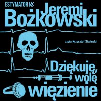 Dziękuję, wolę więzienie - Jeremi Bożkowski - audiobook