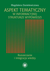Aspekt tematyczny w informacyjnej strukturze wypowiedzi - Magdalena Danielewicz - ebook