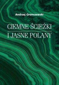 Ciemne ścieżki i jasne polany - Andrzej Gronczewski - ebook