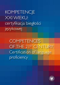 Kompetencje XXI wieku certyfikacja biegłości językowej/Competences of the 21st century: Certification of language proficiency - Andrzej Dąbrowski - ebook