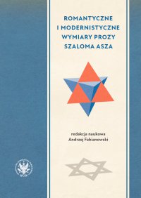 Romantyczne i modernistyczne wymiary prozy Szaloma Asza - Andrzej Fabianowski - ebook