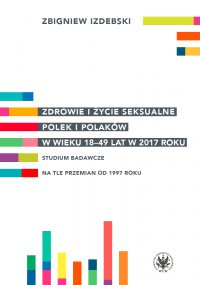 Zdrowie i życie seksualne Polek i Polaków w wieku 18-49 lat w 2017 roku - Zbigniew Izdebski - ebook