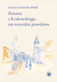 Portrety z Krakowskiego, nie wszystkie prawdziwe - Joanna Gocłowska-Bolek - ebook