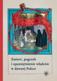 Śmierć, pogrzeb i upamiętnienie władców w dawnej Polsce - Hanna Rajfura - ebook
