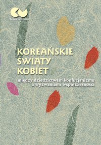 Koreańskie światy kobiet - między dziedzictwem konfucjanizmu a wyzwaniami współczesności - Romuald Huszcza - ebook