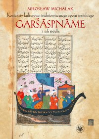 Konteksty kulturowe średniowiecznego eposu irańskiego Garšāspnāme i ich źródła - Mirosław Michalak - ebook