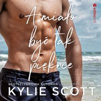 A miało być tak pięknie - Kylie Scott - audiobook