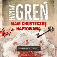 Mam chusteczkę haftowaną - Hanna Greń - audiobook