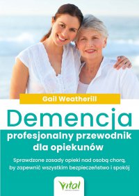 Demencja – profesjonalny przewodnik dla opiekunów - Gail Weatherill - ebook