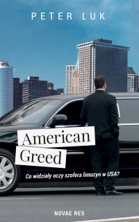 American Greed. Co widziały oczy szofera limuzyn w USA? - Peter Luk - ebook