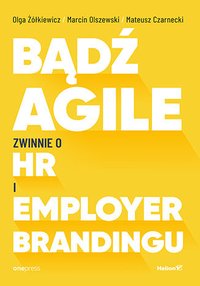Bądź Agile. Zwinnie o HR i Employer Brandingu - Olga Żółkiewicz - ebook