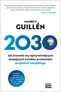 2030. Jak ścieranie się najwyraźniejszych dzisiejszych trendów przekształci przyszłość wszystkiego - Mauro F. Guillén - ebook