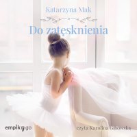 Do zatęsknienia - Katarzyna Mak - audiobook