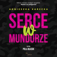 Serce w mundurze - Agnieszka Karecka - audiobook