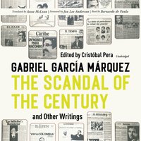 Scandal of the Century, and Other Writings - Gabriel Garcia Marquez - audiobook
