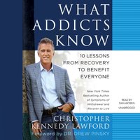 What Addicts Know - Christopher Kennedy Lawford - audiobook