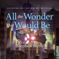 All the Wonder That Would Be - Stephen Webb - audiobook