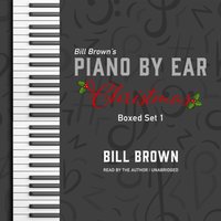 Piano by Ear: Christmas Box Set 1 - Bill Brown - audiobook