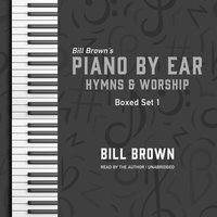 Piano by Ear: Hymns and Worship Box Set 1 - Bill Brown - audiobook